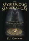 The Mysterious Magickal Cat : Mythology, Folklore, Spirits, and Spells - Book