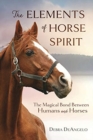 The Elements of Horse Spirit : The Magical Bond Between Humans and Horses - Book