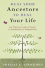 Heal Your Ancestors to Heal Your Life : The Transformative Power of Genealogical Regression - Book