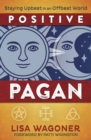 Positive Pagan : Staying Upbeat in an Offbeat World - Book