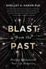 Blast from the Past : Healing Spontaneous Past Life Memories - Book