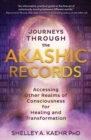 Journeys through the Akashic Records : Accessing Other Realms of Consciousness for Healing and Transformation - Book