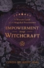 Empowerment Through Witchcraft : A Wiccan Guide for the Magickal Practitioner - Book