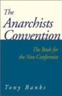The Anarchists Convention : The Book for the Non-Conformist - Book