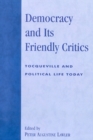 Democracy and Its Friendly Critics : Tocqueville and Political Life Today - Book