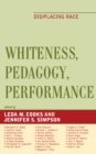 Whiteness, Pedagogy, Performance : Dis/placing Race - Book