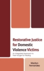 Restorative Justice for Domestic Violence Victims : An Integrated Approach to Their Hunger for Healing - Book