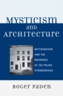 Mysticism and Architecture : Wittgenstein and the Meanings of the Palais Stonborough - Book