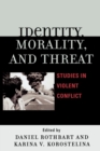 Identity, Morality, and Threat : Studies in Violent Conflict - Book