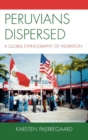 Peruvians Dispersed : A Global Ethnography of Migration - Book