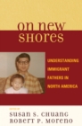 On New Shores : Understanding Immigrant Fathers in North America - Book