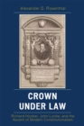 Crown under Law : Richard Hooker, John Locke, and the Ascent of Modern Constitutionalism - Book
