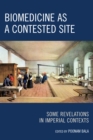 Biomedicine as a Contested Site : Some Revelations in Imperial Contexts - Book