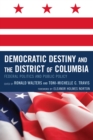 Democratic Destiny and the District of Columbia : Federal Politics and Public Policy - Book