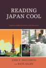 Reading Japan Cool : Patterns of Manga Literacy and Discourse - Book