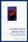 Conservative Brain Trust : The Rise, Fall, and Rise Again of the American Enterprise Institute - Book