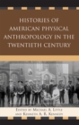 Histories of American Physical Anthropology in the Twentieth Century - Book