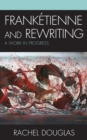 Franketienne and Rewriting : A Work in Progress - eBook