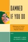 Damned If You Do : Dilemmas of Action in Literature and Popular Culture - Book