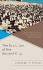 The Evolution of the Ancient City : Urban Theory and the Archaeology of the Fertile Crescent - Book