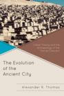 The Evolution of the Ancient City : Urban Theory and the Archaeology of the Fertile Crescent - Book