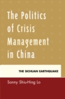 The Politics of Crisis Management in China : The Sichuan Earthquake - Book
