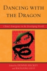 Dancing with the Dragon : China's Emergence in the Developing World - Book