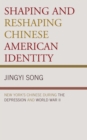 Shaping and Reshaping Chinese American Identity : New York's Chinese During the Depression and World War II - Book