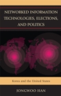 Networked Information Technologies, Elections, and Politics : Korea and the United States - Book