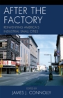 After the Factory : Reinventing America's Industrial Small Cities - Book