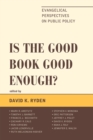 Is the Good Book Good Enough? : Evangelical Perspectives on Public Policy - Book