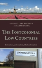 The Postcolonial Low Countries : Literature, Colonialism, and Multiculturalism - Book