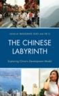 The Chinese Labyrinth : Exploring China's Model of Development - Book
