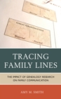 Tracing Family Lines : The Impact of Genealogy Research on Family Communication - Book