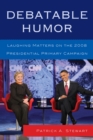 Debatable Humor : Laughing Matters on the 2008 Presidential Primary Campaign - Book