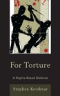 For Torture : A Rights-Based Defense - Book