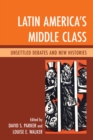 Latin America's Middle Class : Unsettled Debates and New Histories - Book