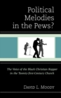 Political Melodies in the Pews? : The Voice of the Black Christian Rapper in the Twenty-First-Century Church - Book