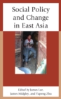 Social Policy and Change in East Asia - Book