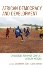 African Democracy and Development : Challenges for Post-Conflict African Nations - Book