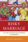 Risky Marriage : HIV and Intimate Relationships in Tanzania - Book