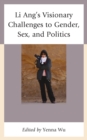 Li Ang's Visionary Challenges to Gender, Sex, and Politics - Book