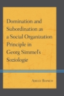 Domination and Subordination as a Social Organization Principle in Georg Simmel's Soziologie - Book