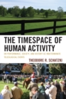 The Timespace of Human Activity : On Performance, Society, and History as Indeterminate Teleological Events - Book