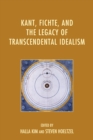 Kant, Fichte, and the Legacy of Transcendental Idealism - Book