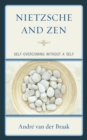 Nietzsche and Zen : Self Overcoming Without a Self - Book
