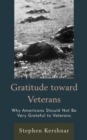 Gratitude toward Veterans : Why Americans Should Not Be Very Grateful to Veterans - Book