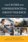 The Causes and Consequences of Group Violence : From Bullies to Terrorists - Book