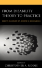From Disability Theory to Practice : Essays in Honor of Jerome E. Bickenbach - Book