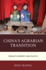 China's Agrarian Transition : Peasants, Property, and Politics - Book